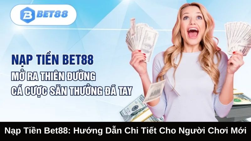 Hướng dẫn cách nạp tiền Bet88