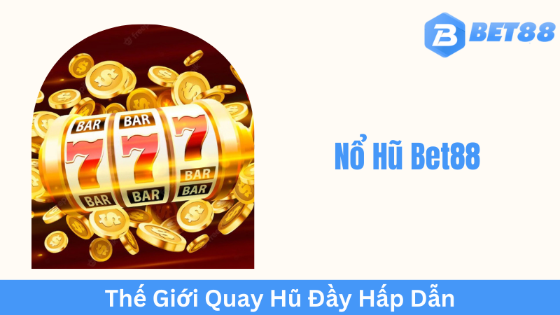 Nổ Hũ Bet88 là gì?