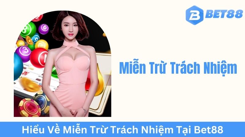 Vai Trò của Miễn Trừ Trách Nhiệm đối với Người Chơi Bet88