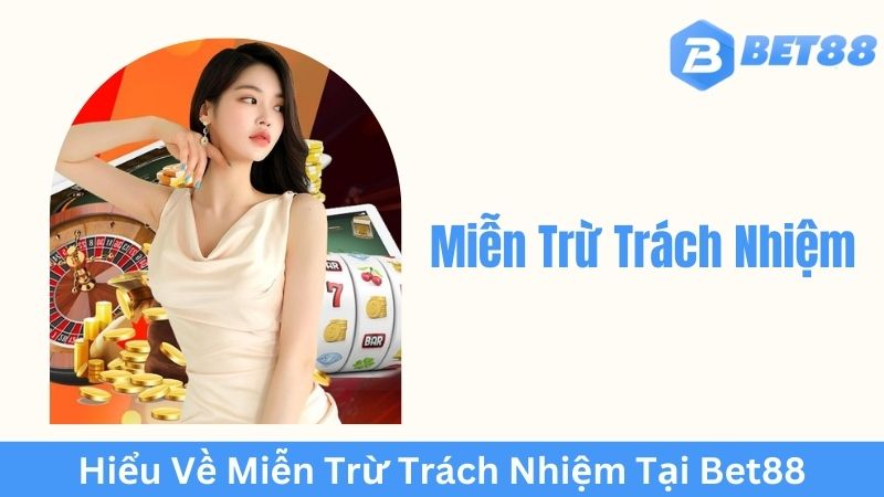 Khái Niệm Miễn Trừ Trách Nhiệm trong Ngành Cá Cược