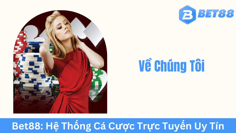 Về Chúng Tôi Bet88: Hệ Thống Cá Cược Trực Tuyến Uy Tín Và Chuyên Nghiệp