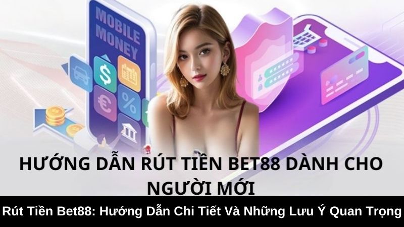 Các Phương Thức Rút Tiền Bet88